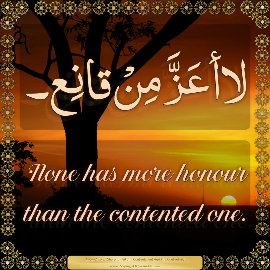 None has more honour than the contented one.